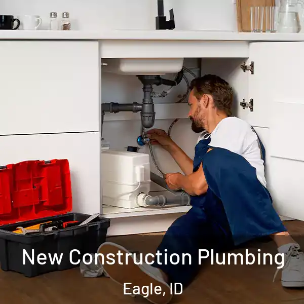  New Construction Plumbing Eagle, ID